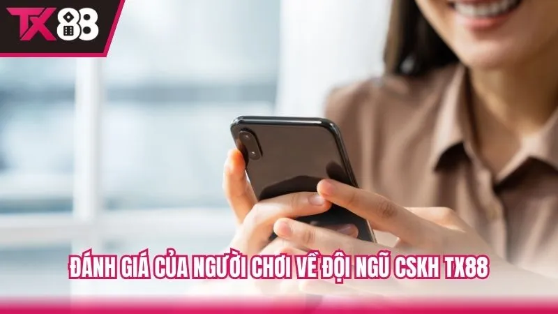 Đánh giá thực tế về chất lượng đội ngũ CSKH của TX88