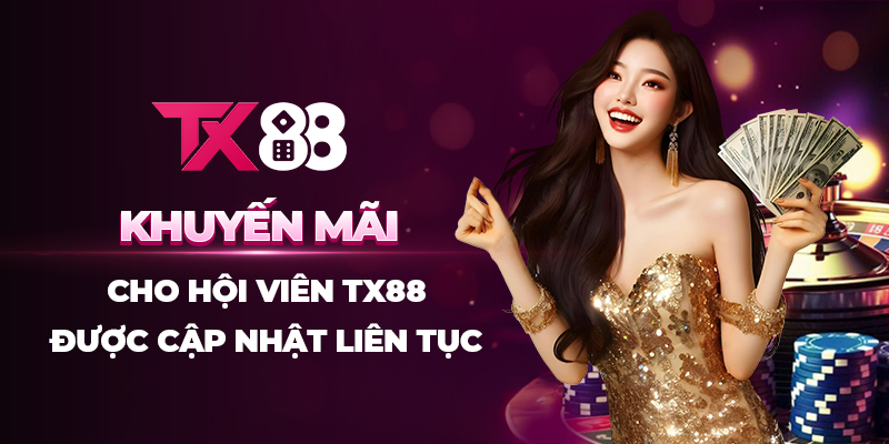 Khuyến mãi cho hội viên Tx88 được cập nhật liên tục
